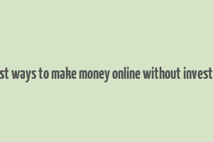 easiest ways to make money online without investment