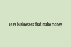 easy businesses that make money