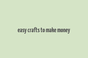 easy crafts to make money