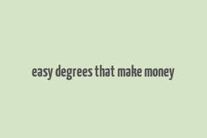 easy degrees that make money