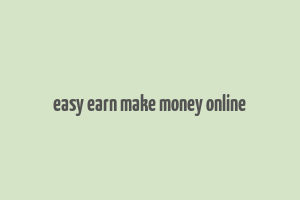 easy earn make money online