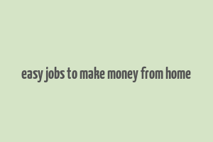 easy jobs to make money from home