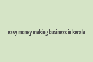 easy money making business in kerala