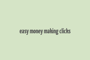 easy money making clicks