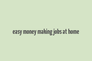 easy money making jobs at home