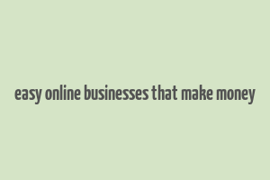 easy online businesses that make money