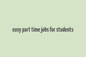 easy part time jobs for students