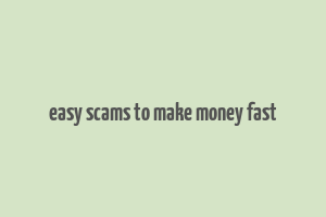 easy scams to make money fast