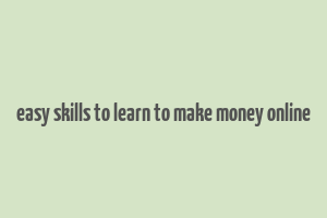 easy skills to learn to make money online