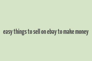 easy things to sell on ebay to make money