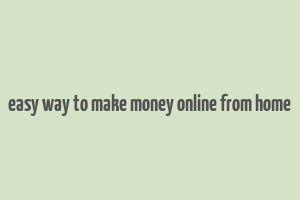 easy way to make money online from home