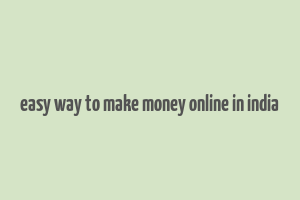 easy way to make money online in india