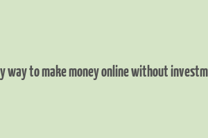 easy way to make money online without investment