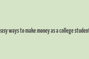 easy ways to make money as a college student