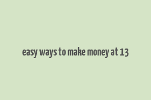 easy ways to make money at 13