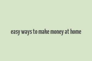 easy ways to make money at home