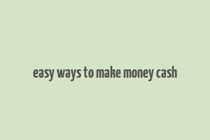 easy ways to make money cash