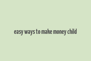 easy ways to make money child