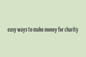 easy ways to make money for charity