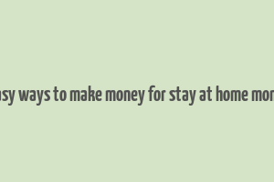 easy ways to make money for stay at home moms