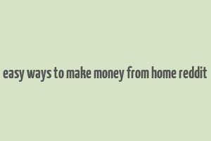 easy ways to make money from home reddit