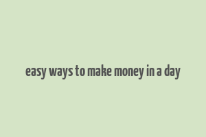 easy ways to make money in a day