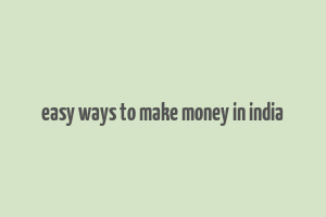 easy ways to make money in india