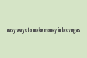 easy ways to make money in las vegas