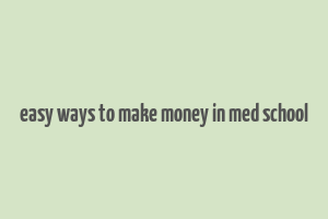 easy ways to make money in med school