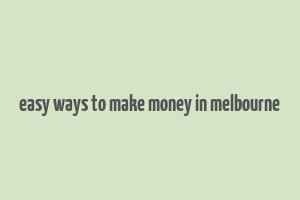 easy ways to make money in melbourne