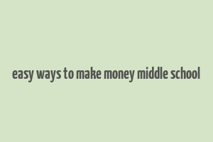 easy ways to make money middle school