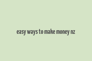 easy ways to make money nz