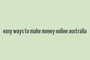 easy ways to make money online australia