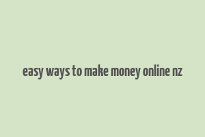 easy ways to make money online nz