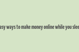 easy ways to make money online while you sleep