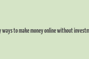 easy ways to make money online without investment