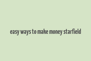 easy ways to make money starfield