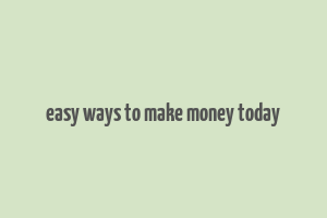 easy ways to make money today