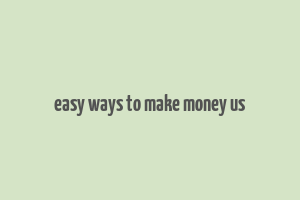 easy ways to make money us