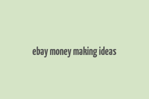 ebay money making ideas