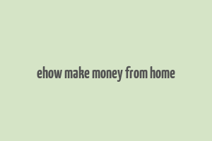 ehow make money from home