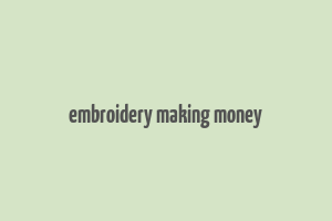 embroidery making money