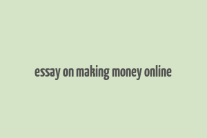 essay on making money online