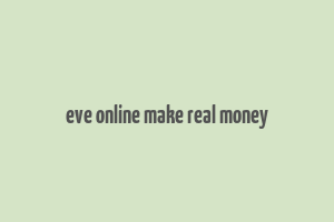 eve online make real money