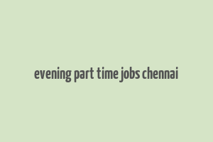 evening part time jobs chennai