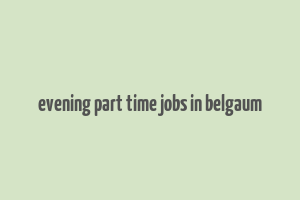 evening part time jobs in belgaum