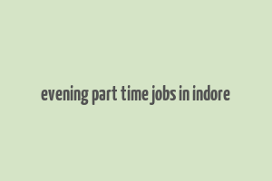 evening part time jobs in indore