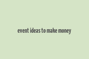 event ideas to make money