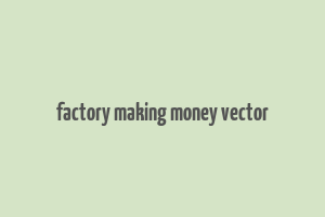 factory making money vector