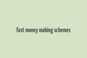 fast money making schemes